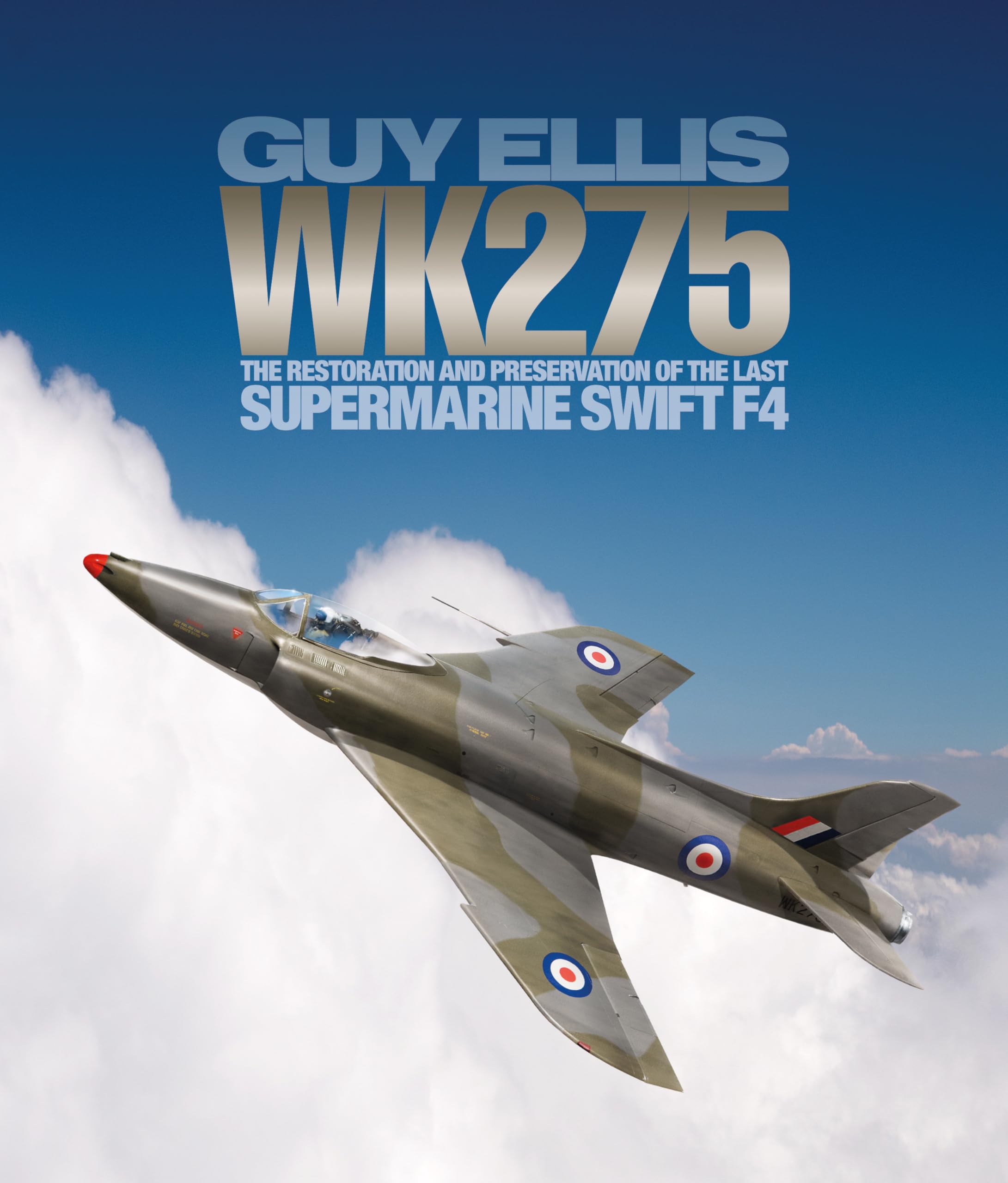 WK275The Restoration and Preservation of the Last Supermarine SWIFT F4