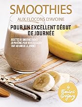 Smoothies aux flocons d'avoine pour un excellent début de journée: Recettes de smoothies riches en protéines pour vous rassasier tout au long de la journée