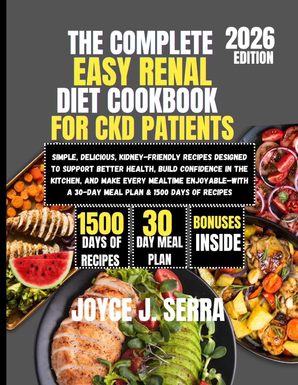 The Complete Easy Renal Diet Cookbook for CKD Patients 2026: Simple, Delicious, Kidney-Friendly Recipes Designed to Support Better Health, Build ... (The Joyce J. Serra Kitchen Collection)
