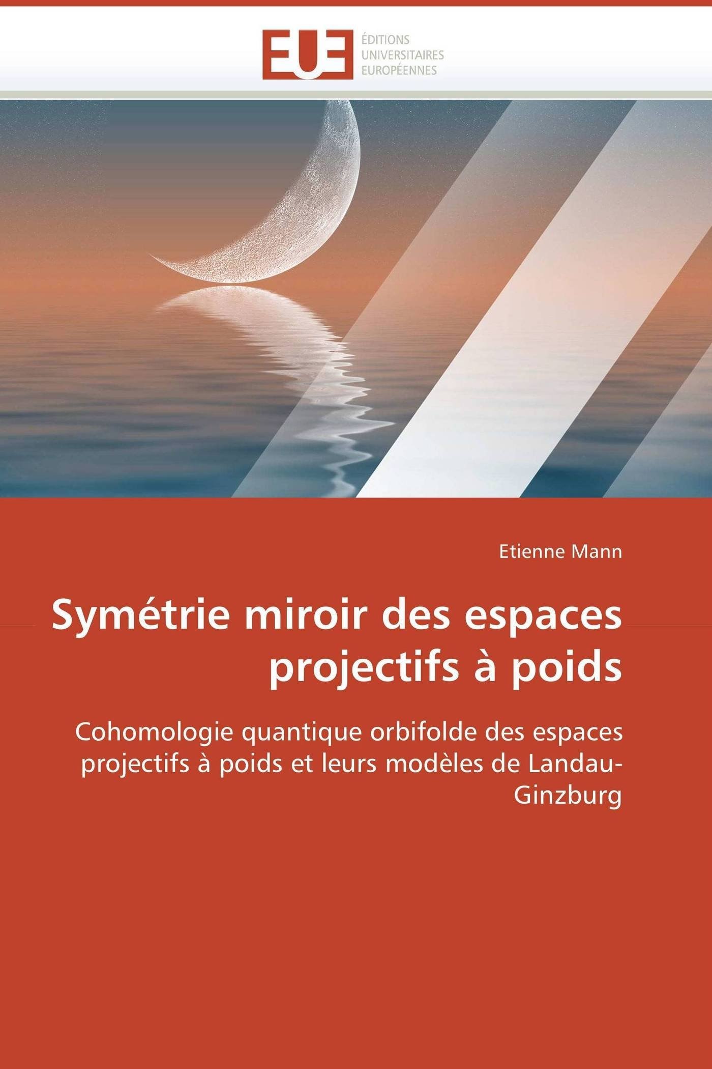 Symétrie miroir des espaces projectifs à poids: Cohomologie quantique orbifolde des espaces projectifs à poids et leurs modèles de Landau-Ginzburg (Omn.Univ.Europ.)