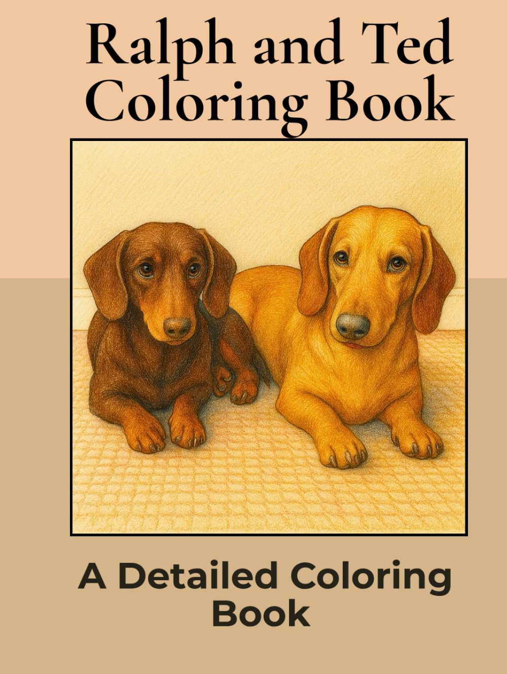 Ralph and Ted Coloring Book: Over 35+ Detailed Portrait Coloring Pages to Color in! A Relaxing Realistic Coloring Book for Adults. Sausage Dog Colouring (Dachshund Detailed Coloring Books)