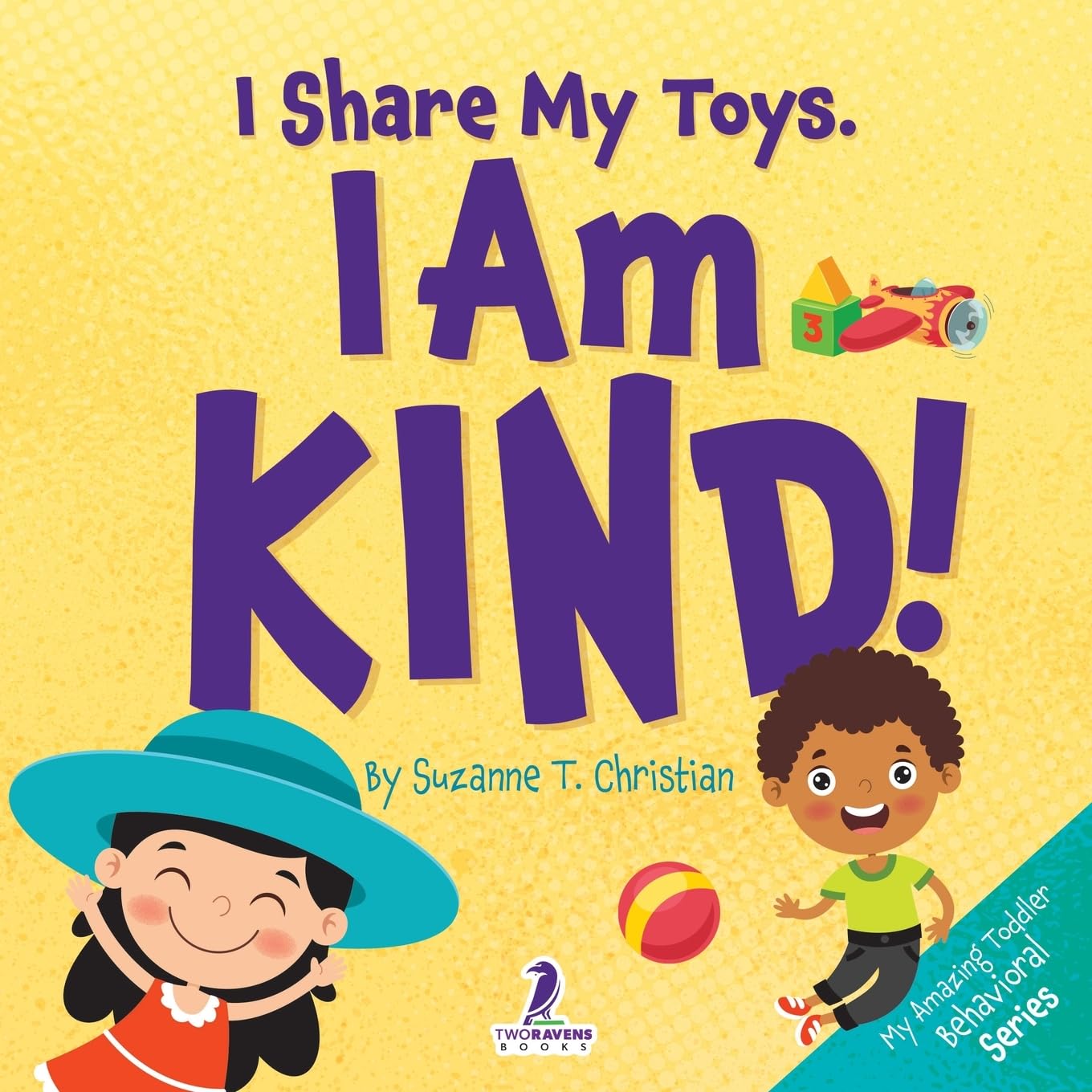 I Share My Toys. I Am Kind!: An Affirmation-Themed Toddler Book About Being Kind (Ages 2-4) (My Amazing Toddler Behavioral Series)