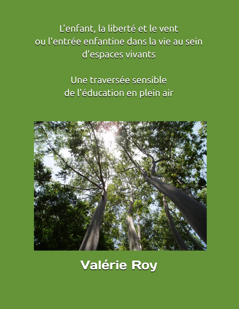 L'enfant, la liberté et le vent ou l'entrée enfantine dans la vie au sein d'espaces vivants: Une traversée sensible de l'éducation en plein air