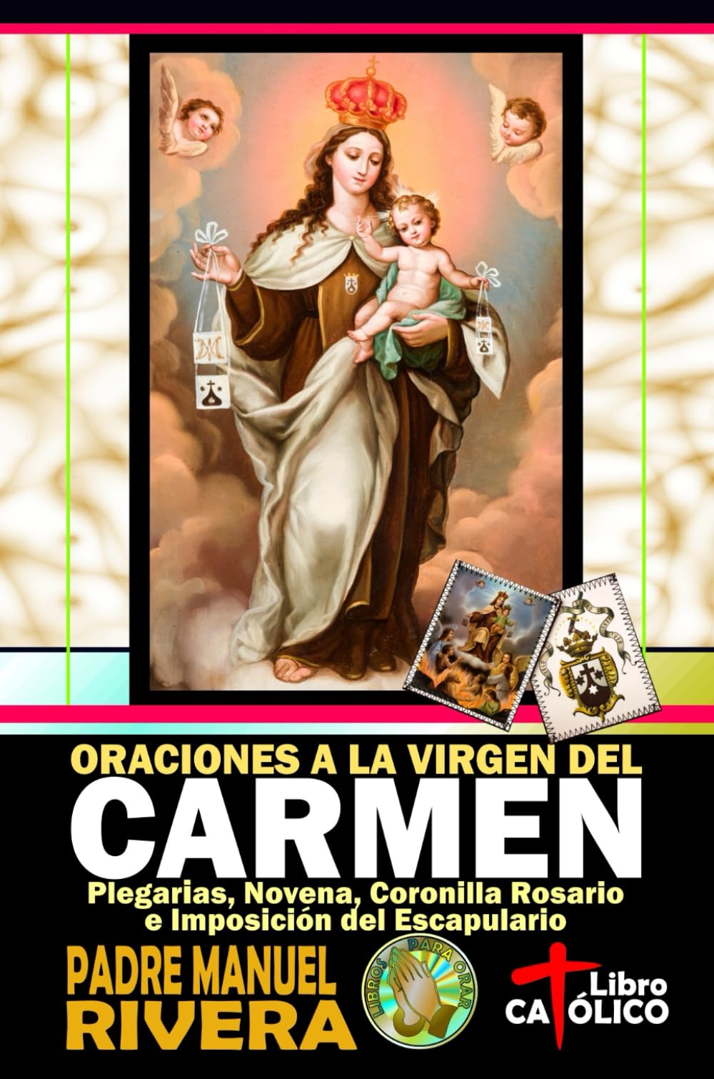 Oraciones a la Virgen del Carmen. Plegarias, Novena, Coronilla Rosario e Imposición del Escapulario