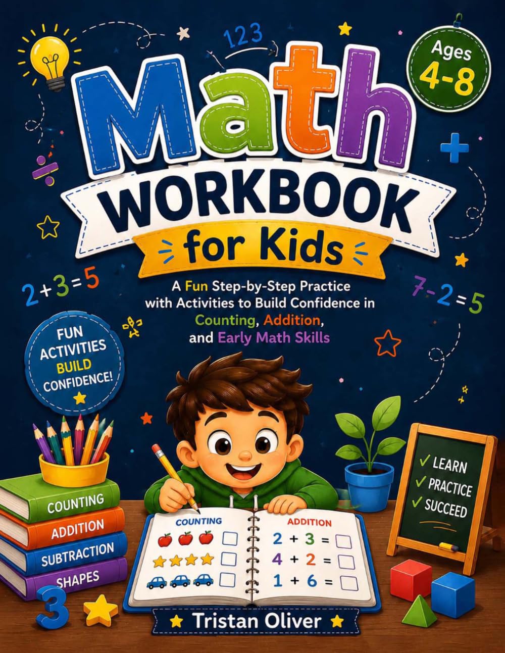 Math Workbook for Kids Ages 4–8: A Fun Step-by-Step Practice with Activities to Build Confidence in Counting, Addition, and Early Math Skills