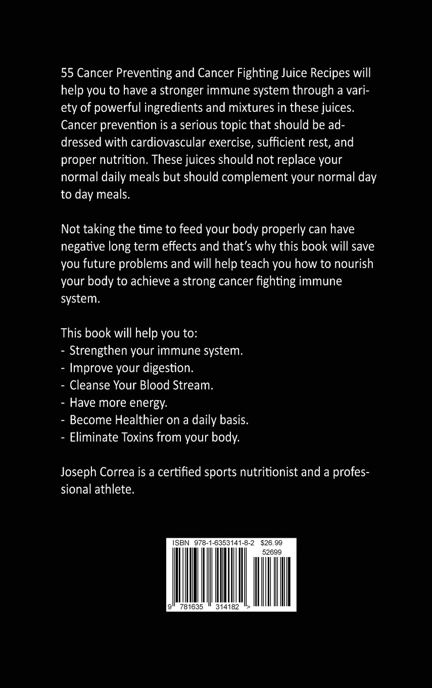 55 Cancer Preventing and Cancer Fighting Juice Recipes: Boost Your Immune System, Improve Your Digestion, and Become Healthier Today      Hardcover – March 9, 2017