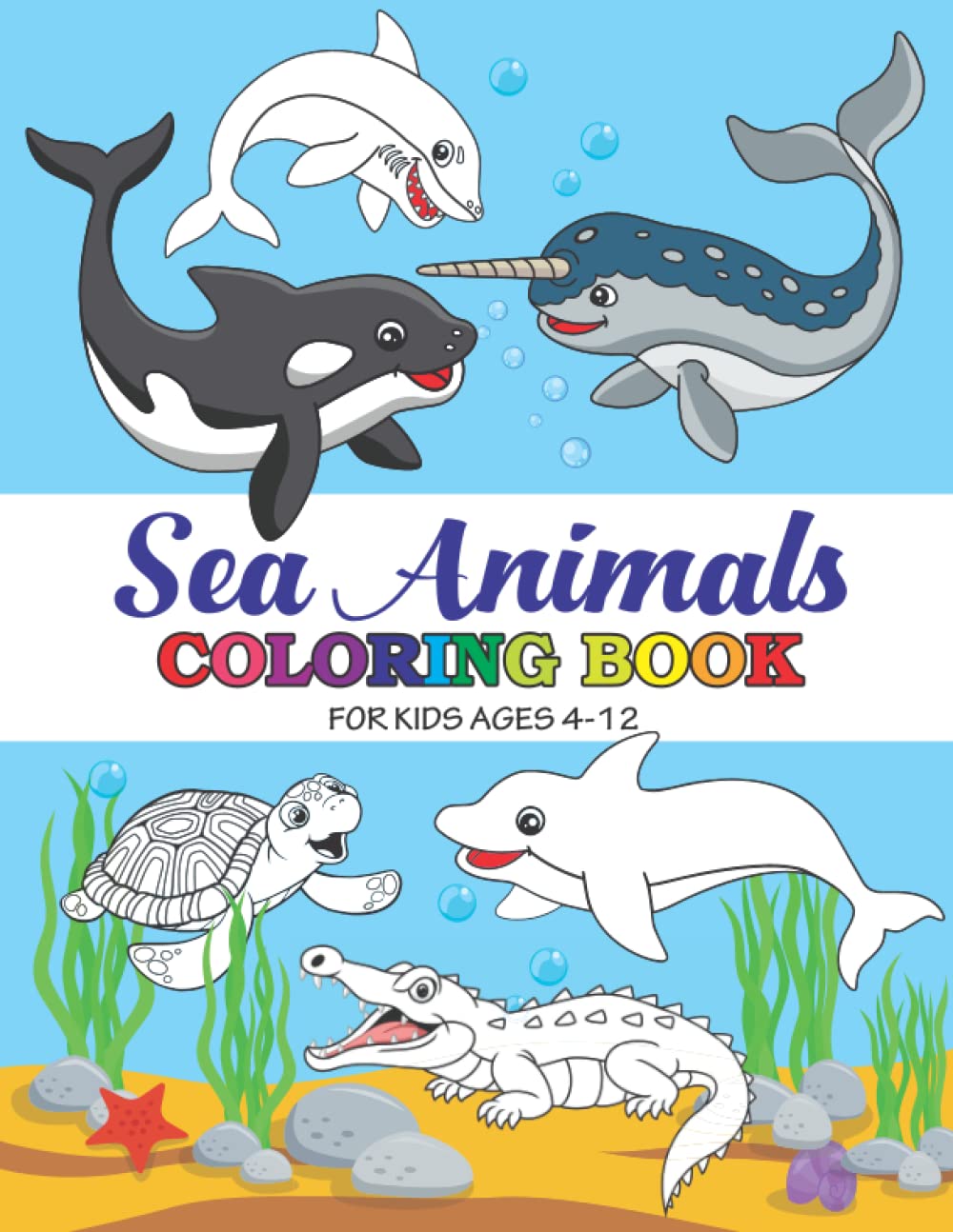 Sea Animals Coloring Book for Kids Ages 4-12: Fun and Easy Coloring Pages in Cute Style With Shark, Dolphin, Whale, Seahorse, Turtle, And Many More For Boys, Girls, Kids Ages 4-12