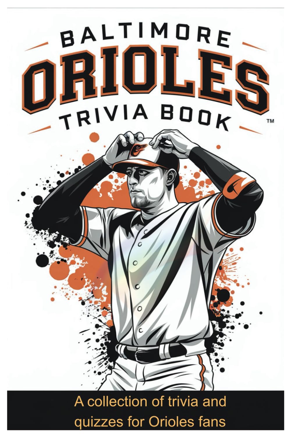 Baltimore Orioles Trivia Book A collection of trivia and quizzes