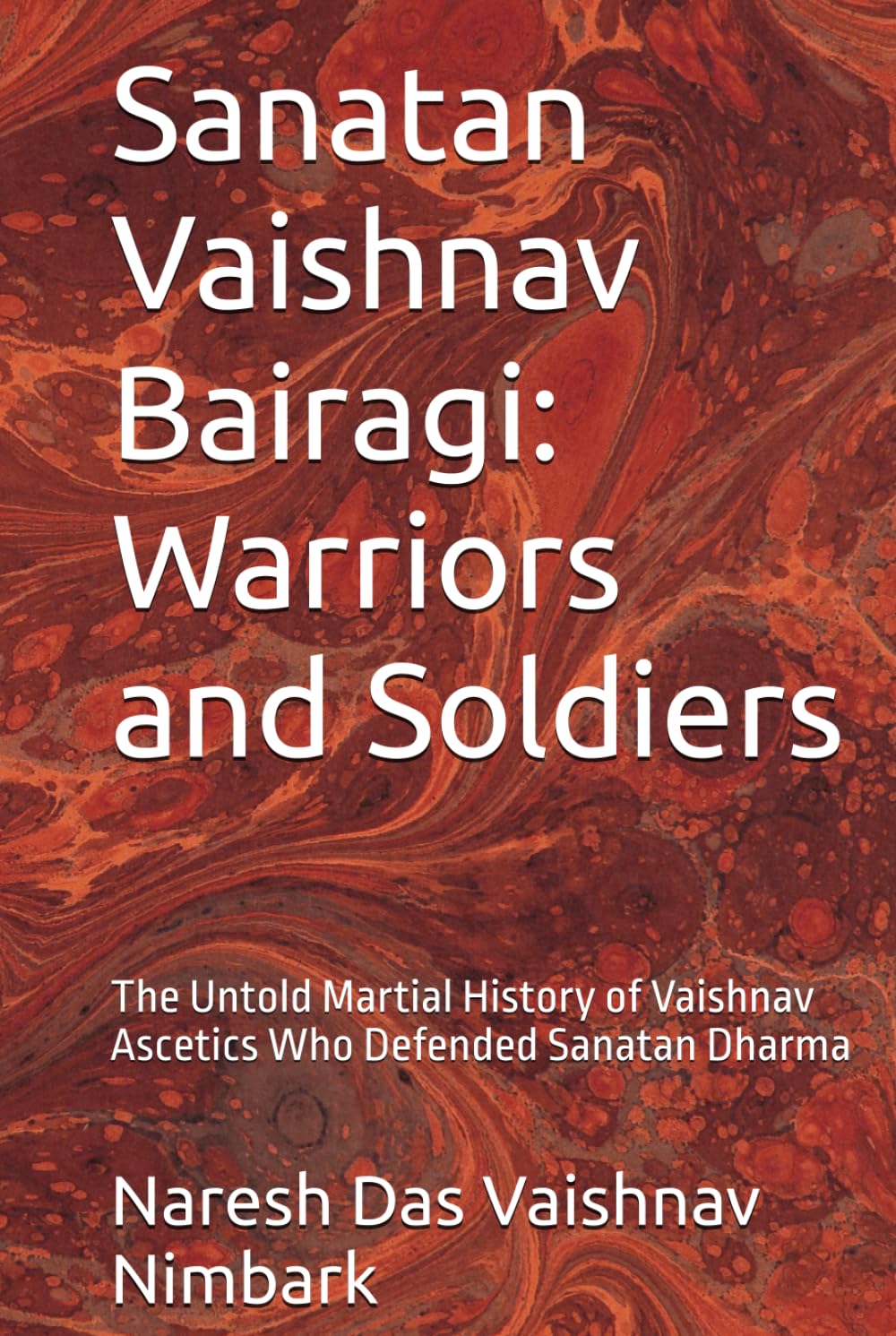 Sanatan Vaishnav Bairagi: Warriors and Soldiers: The Untold Martial History of Vaishnav Ascetics Who Defended Sanatan Dharma (Sanātana Vaiṣṇava Bairāgī Heritage Series)