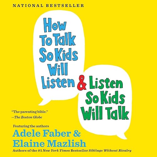 How to Talk So Kids Will Listen &amp; Listen So Kids Will Talk