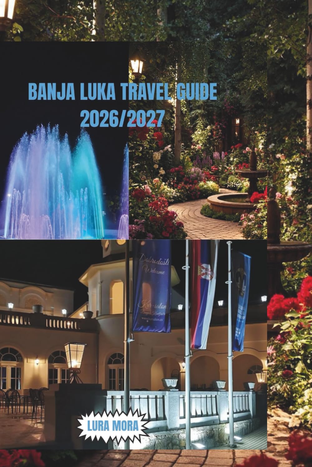 BANJA LUKA TRAVEL GUIDE 2026/2027: A Complete Insider Blueprint for Adventure, Culture, Local Life & Smart Travel