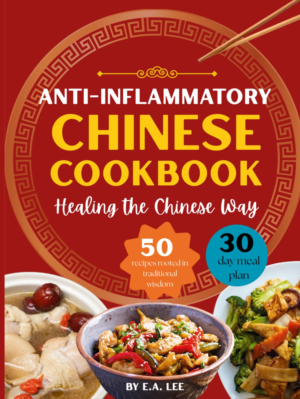 Anti-Inflammatory Chinese Cookbook: Healing the Chinese Way | 50 Easy and Simple Asian Recipes With Authentic Wok Cooking, Nourishing Whole Foods, Popular Recipes, and Healthy Meals for Beginners      Paperback – October 10, 2025
