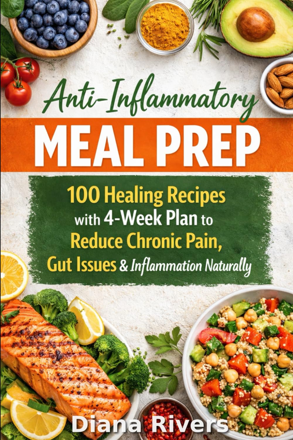 Anti-Inflammatory Meal Prep: 100 Healing Recipes with 4-Week Plan to Reduce Chronic Pain, Gut Issues & Inflammation Naturally (Meal Prep Series)