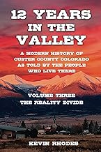 Volume Three: The Reality Divide (12 Years in the Valley: A modern history of Custer County Colorado as told by the people who live there)