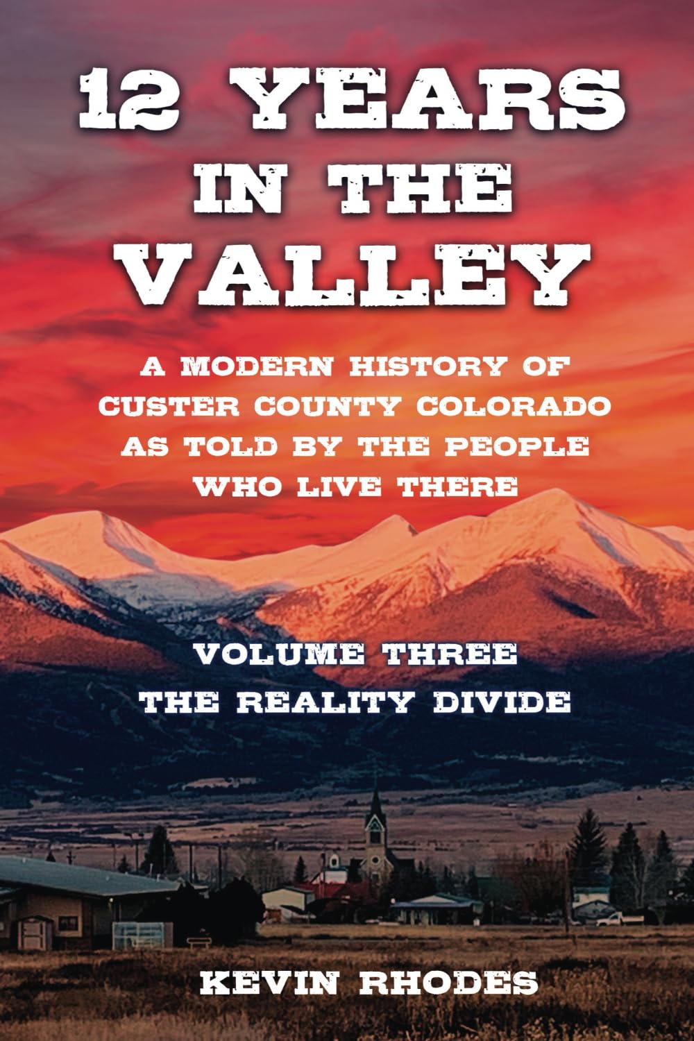 Volume Three: The Reality Divide (12 Years in the Valley: A modern history of Custer County Colorado as told by the people who live there)