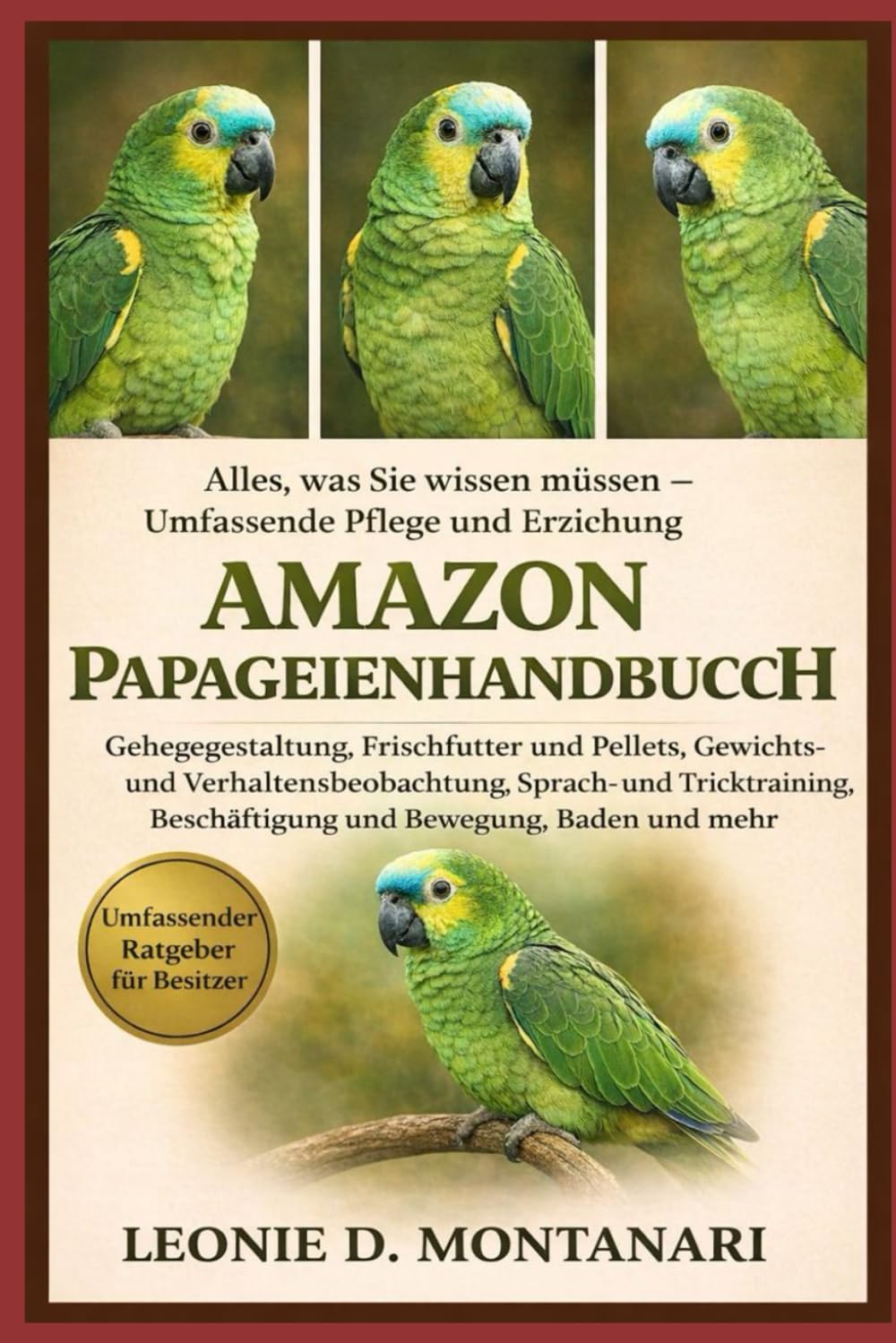 Amazon Papageienhandbuch: Alles, was Sie wissen müssen – Umfassende Pflege und Erziehung – Gehegegestaltung, Frischfutter und Pellets, Gewichts- und ... Beschäftigung und Bewegung, Baden und mehr