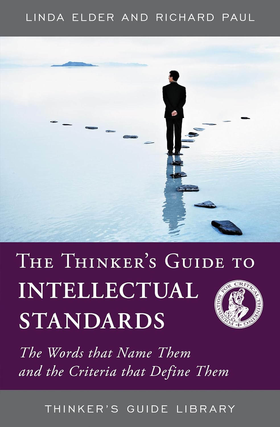 The Thinker's Guide to Intellectual Standards: The Words that Name Them and the Criteria that Define Them (Thinker's Guide Library)