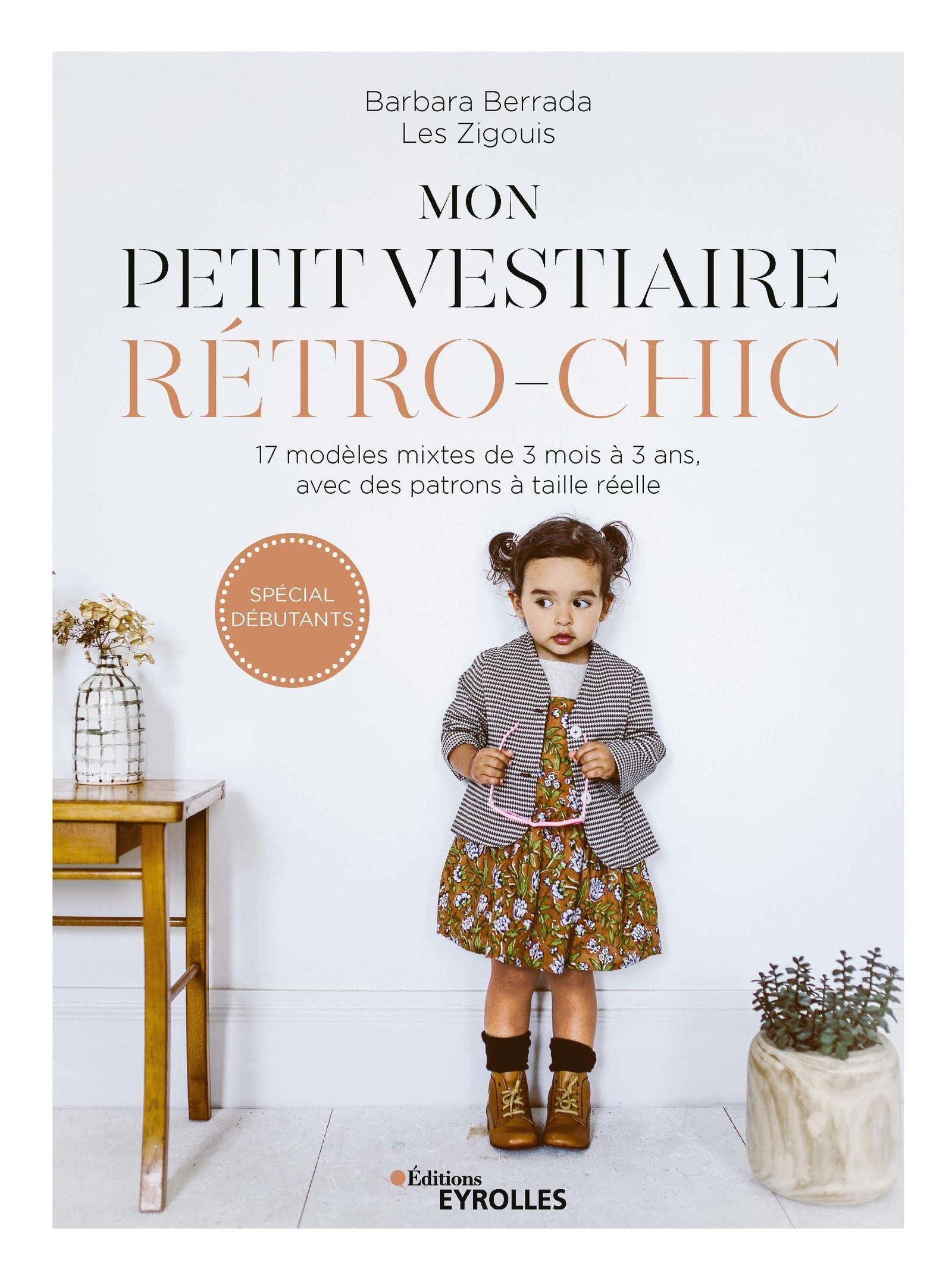 Mon petit vestiaire rétro-chic: 17 modèles mixtes de 3 mois à 3 ans, avec des patrons à taille réelle. Spécial débutant
