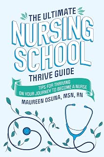 Ultimate Nursing School Thrive Guide by Maureen Osuna: Proven Tips to Conquer Exams, Clinicals & Mindset