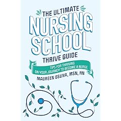 The Ultimate Nursing School Thrive Guide: Tips for Thriving on Your Journey to Become a Nurse