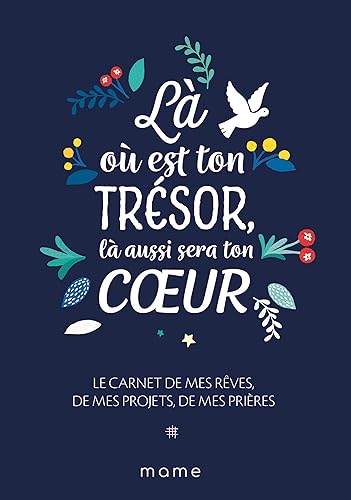 Là où est ton trésor, là aussi sera ton coeur: Le carnet de mes rêves, de mes projets, de mes prières