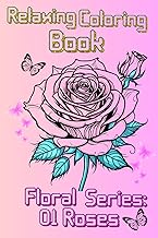 Relaxing Coloring Book: Roses Floral Collection