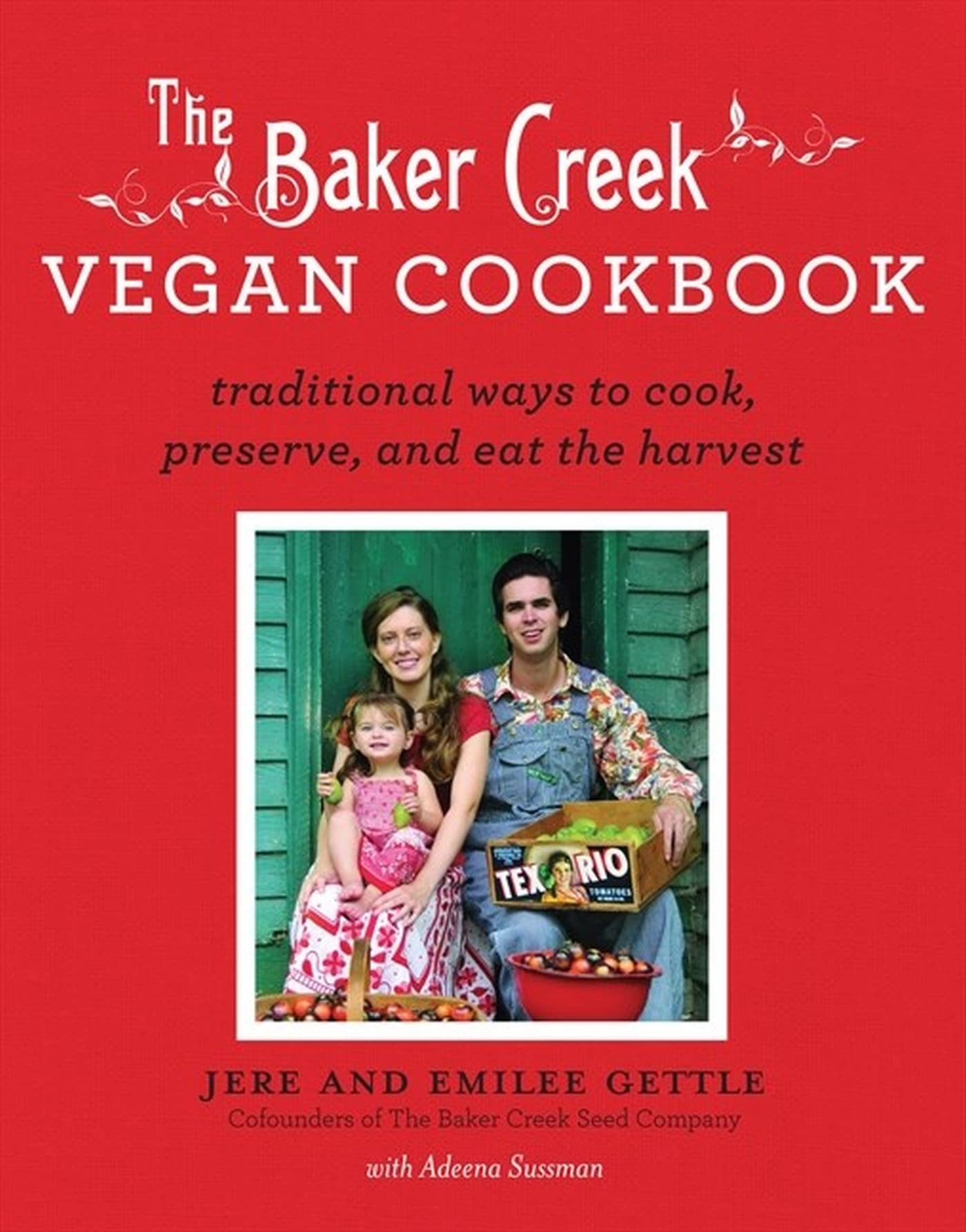 Baker Creek Vegan Cookbook: Traditional Ways to Cook, Preserve, and Eat the Harvest