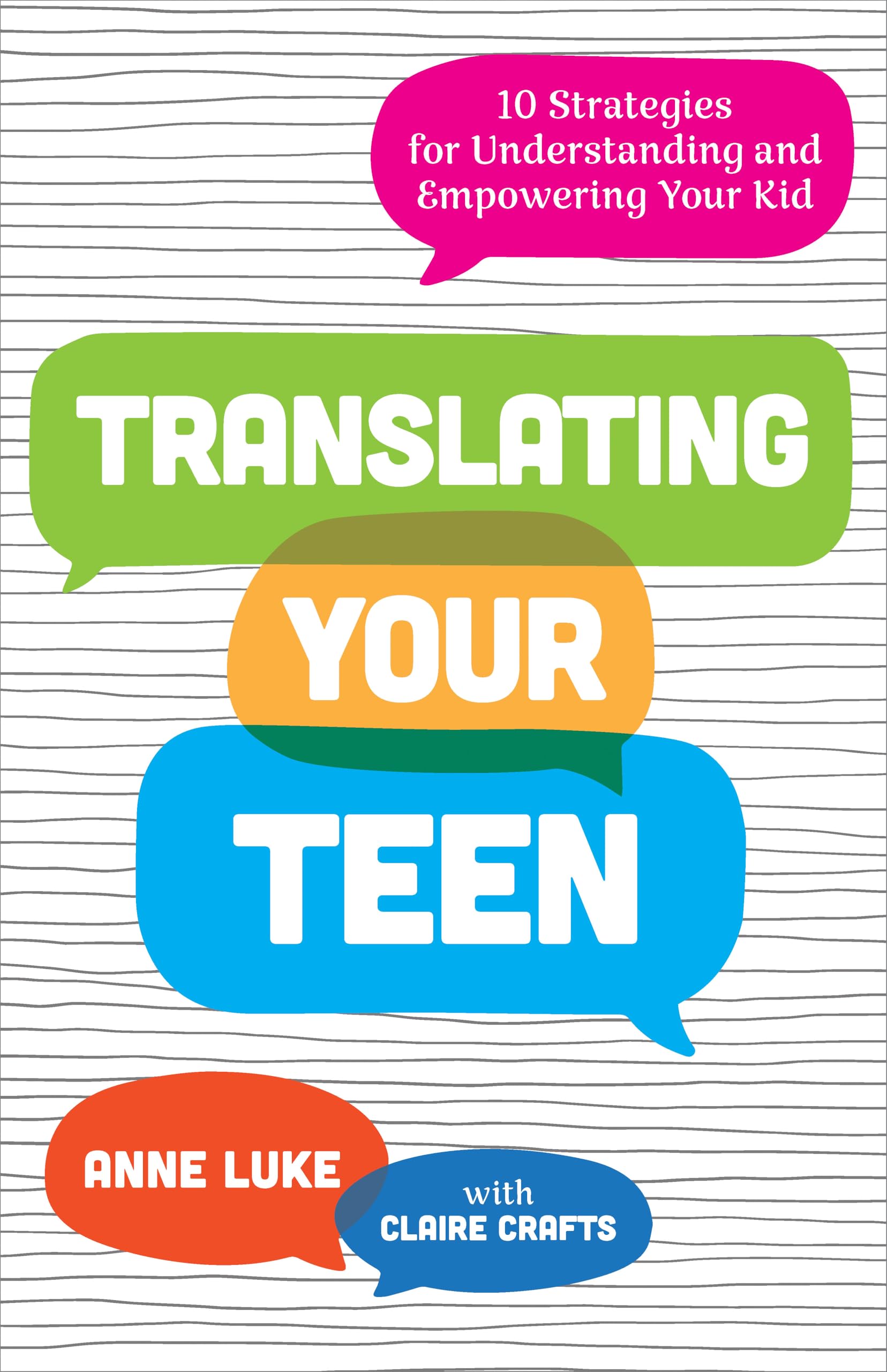 Translating Your Teen: 10 Strategies for Understanding and Empowering Your Kid
