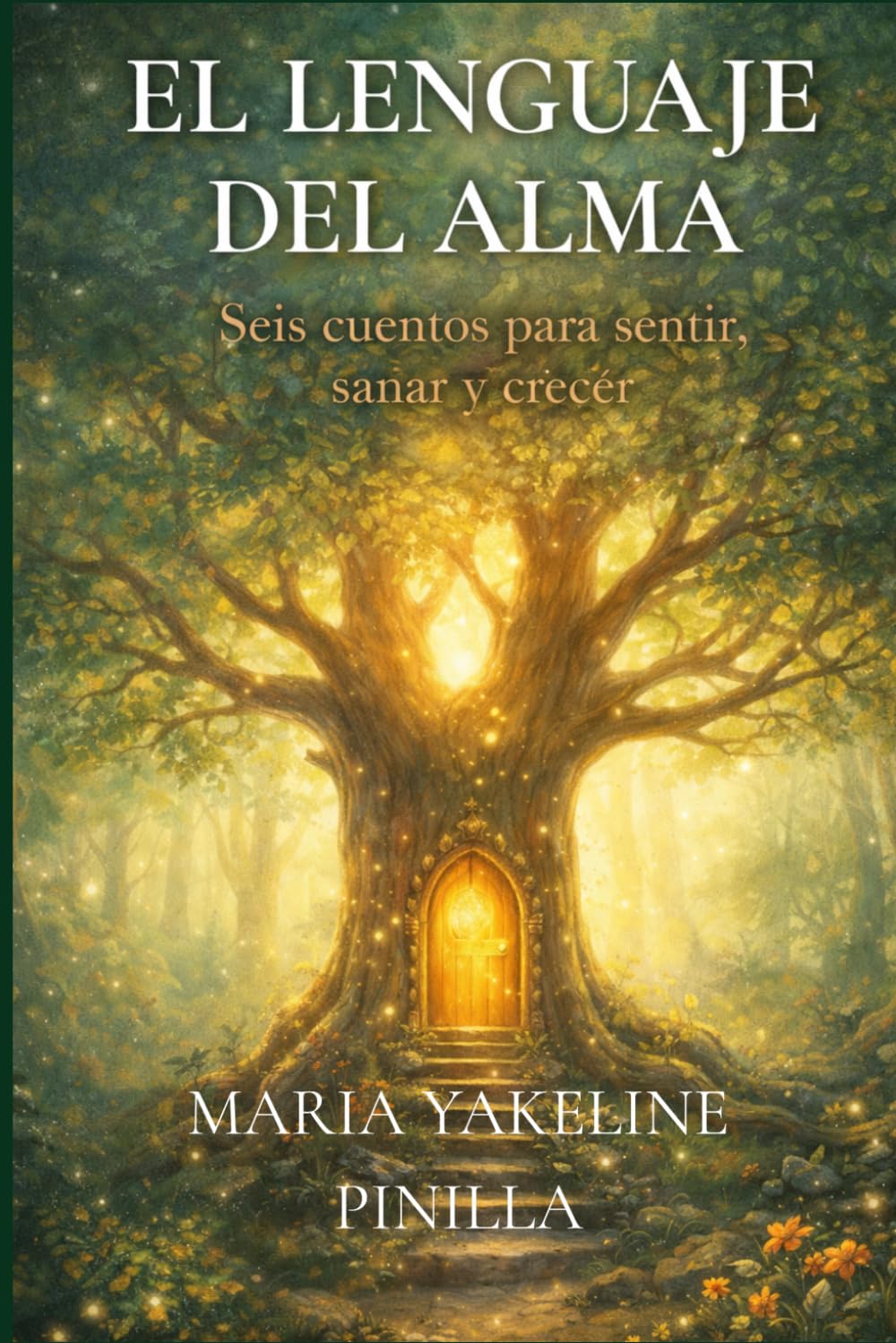 EL LENGUAJE DEL ALMA: SEIS CUENTOS PARA SANAR, SENTIR Y CRECER.