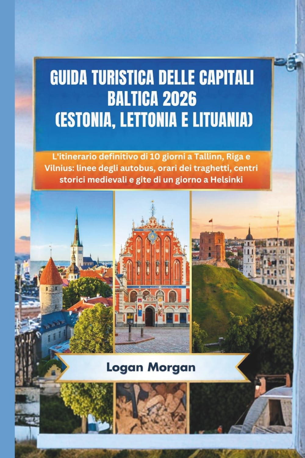 GUIDA TURISTICA DELLE CAPITALI BALTIC: L'itinerario definitivo di 10 giorni a Tallinn, Riga e Vilnius: linee degli autobus, orari dei traghetti, centri storici medievali e gite di un giorno a Helsinki