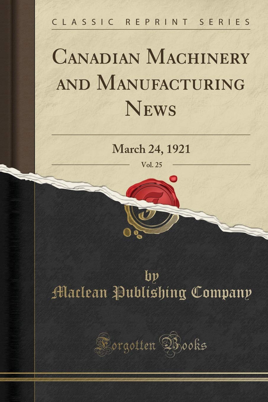 Canadian Machinery and Manufacturing News, Vol. 25: March 24, 1921 (Classic Reprint)