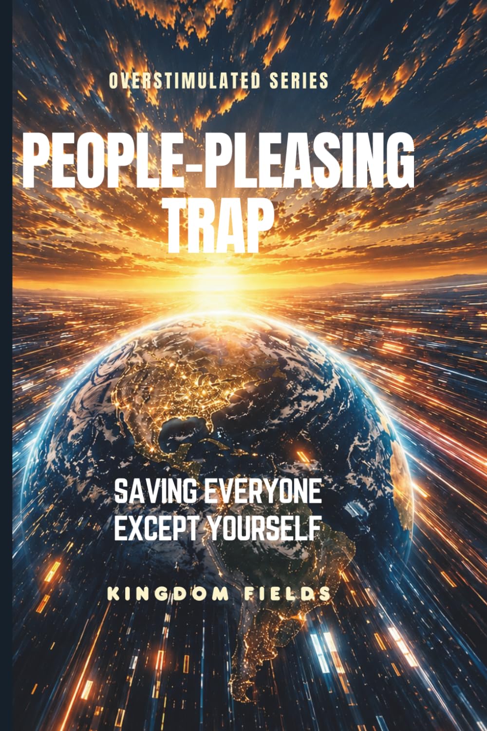 PEOPLE-PLEASING TRAP: Saving Everyone Except Yourself: 6 (OVERSTIMULATED SERIES)