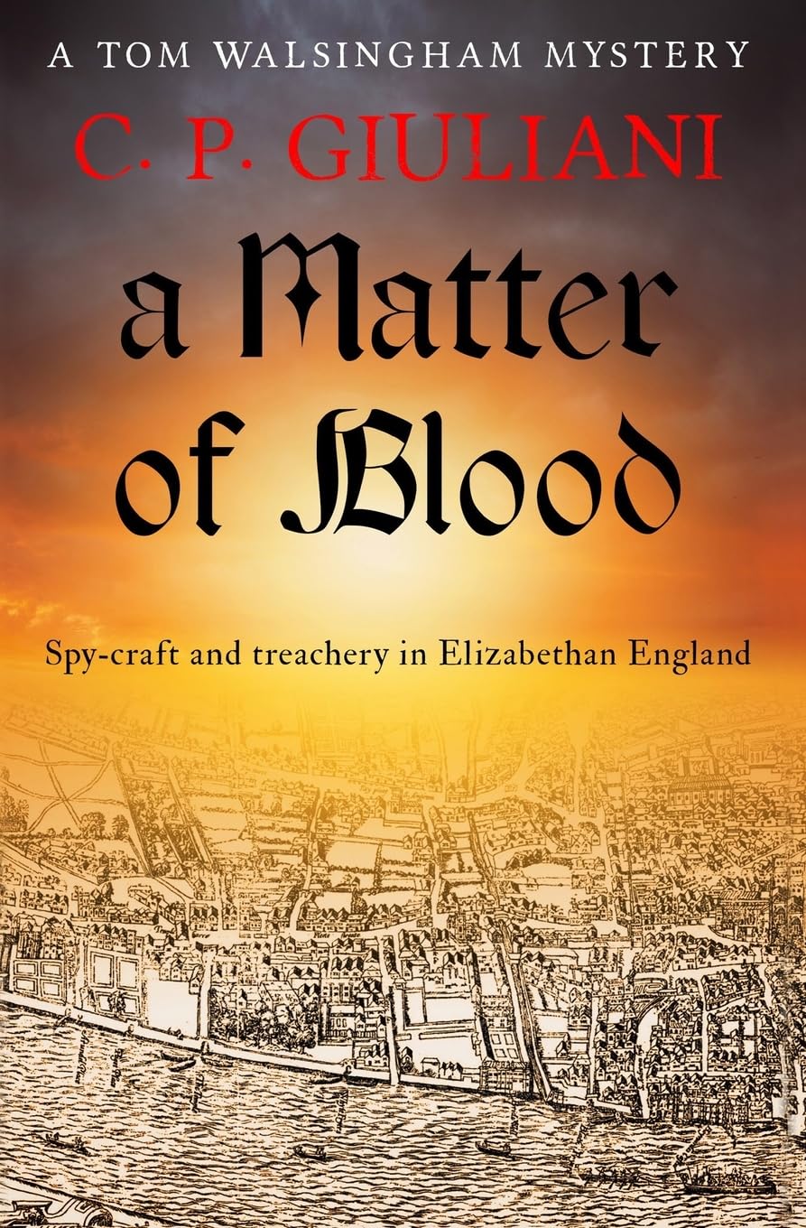 A Matter of Blood: Spy-craft and treachery in Elizabethan England: 6 (Tom Walsingham Mysteries)