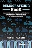 Democratizing SaaS: Unleashing a Multi-Trillion-Dollar Industry by Empowering a New Generation of SaaS Entrepreneurs