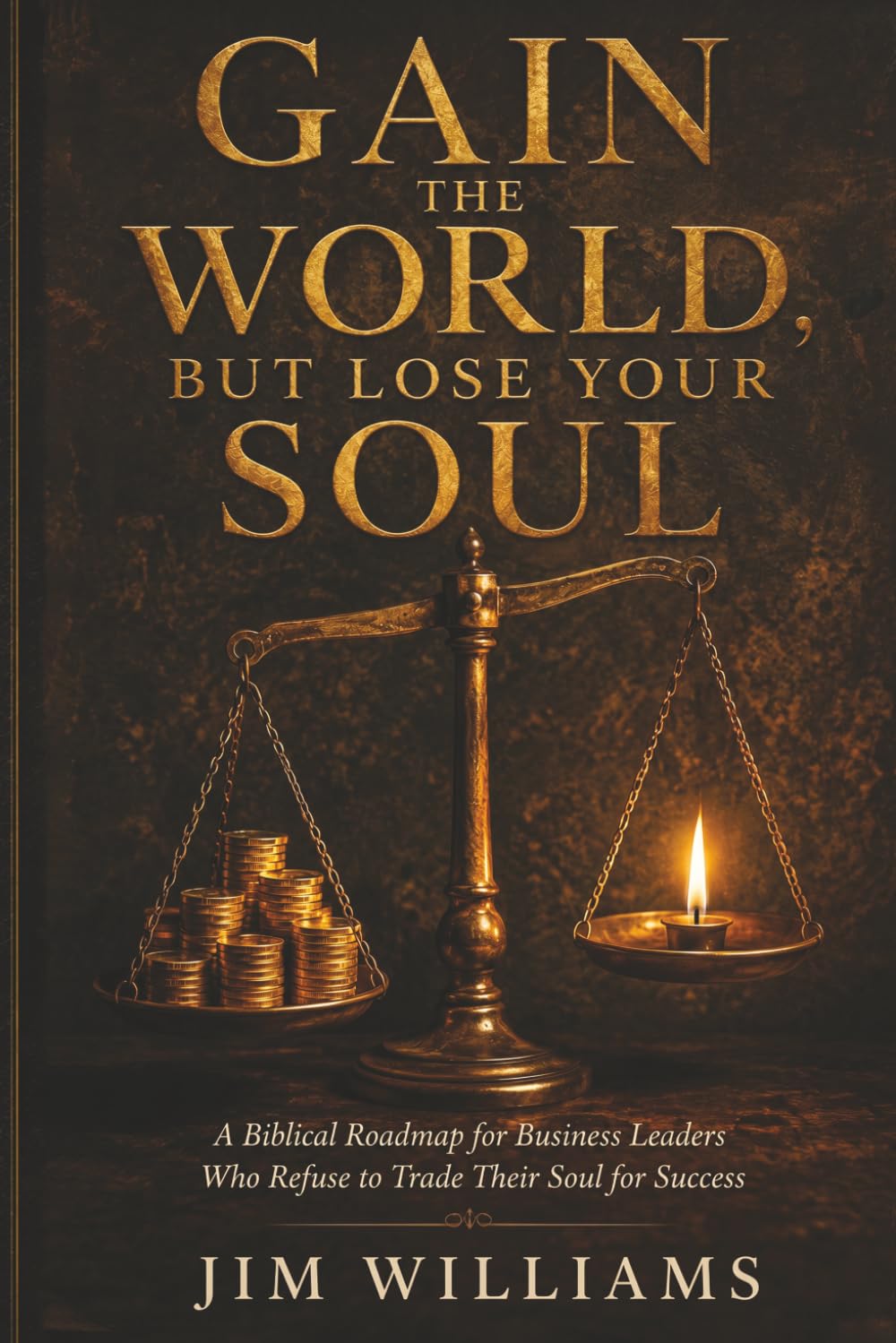 Gain The World But Lose Your Soul: A Biblical Guide for the Christian Leader Who Has Achieved Everything and Still Feels Empty