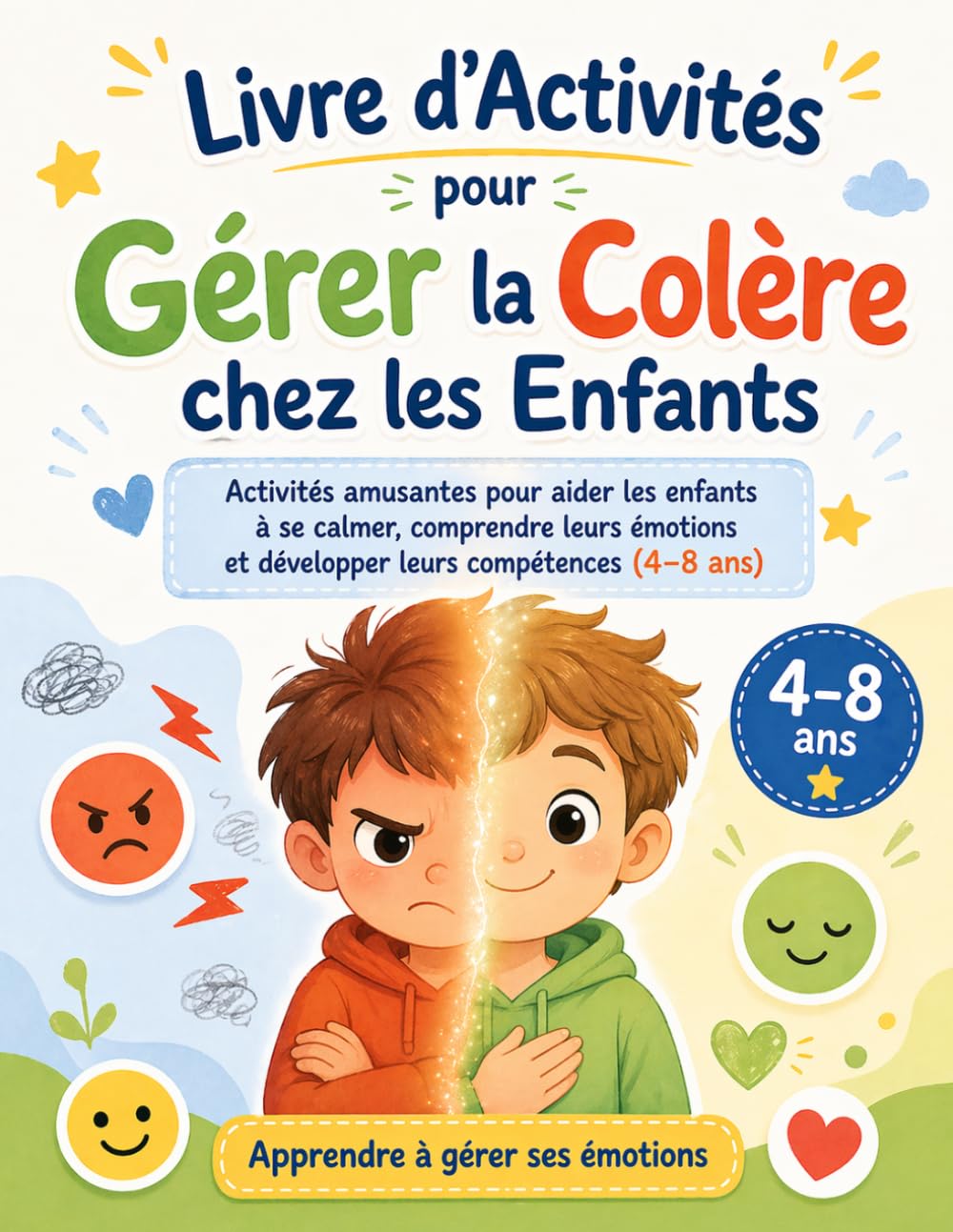 Livre d’activités pour gérer la colère chez les enfants (4–8 ans): Activités amusantes pour aider les enfants à se calmer, comprendre leurs émotions ... essentielles | Apprentissage socio-émotionnel