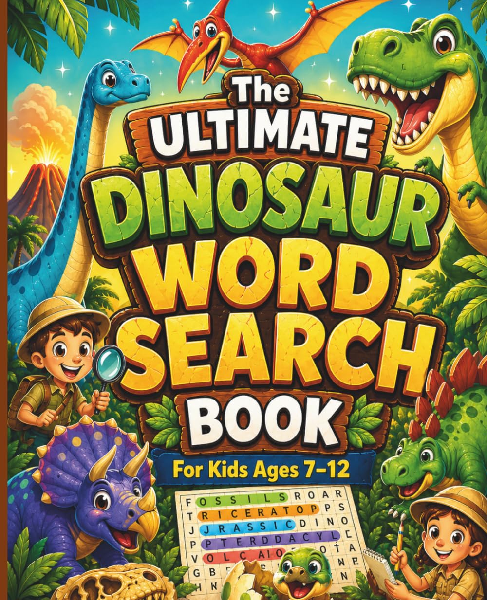 The Ultimate Dinosaur Word Search Book For Kids Ages 7-12: Roaring Prehistoric Puzzles for Curious Kids Ages 7–12
