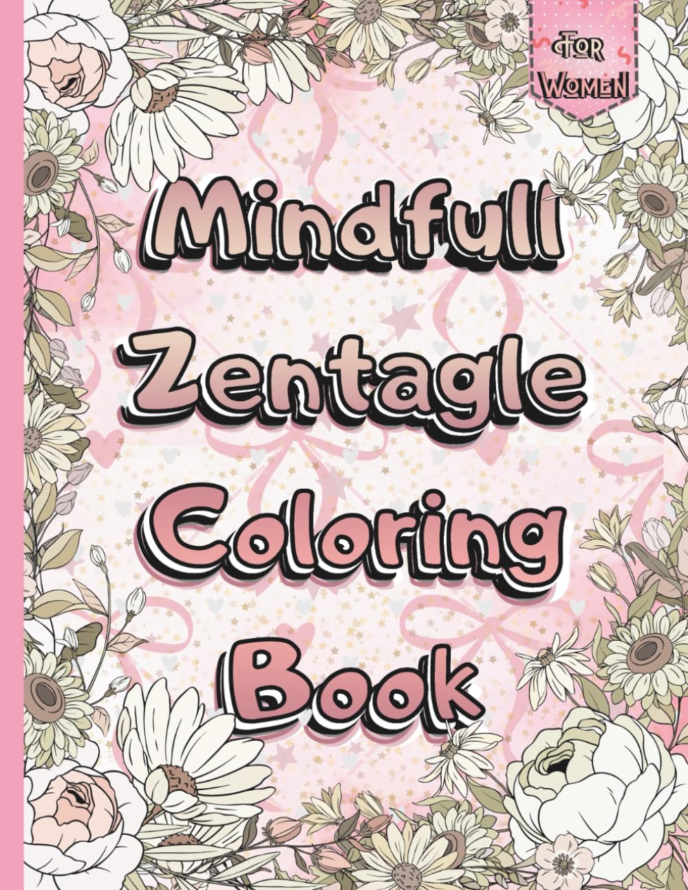 Mindful Zentangle Coloring Book for women: Bold Affirmations & Relaxing Mandala Patterns for Stress Relief, Anxiety & Self-Care