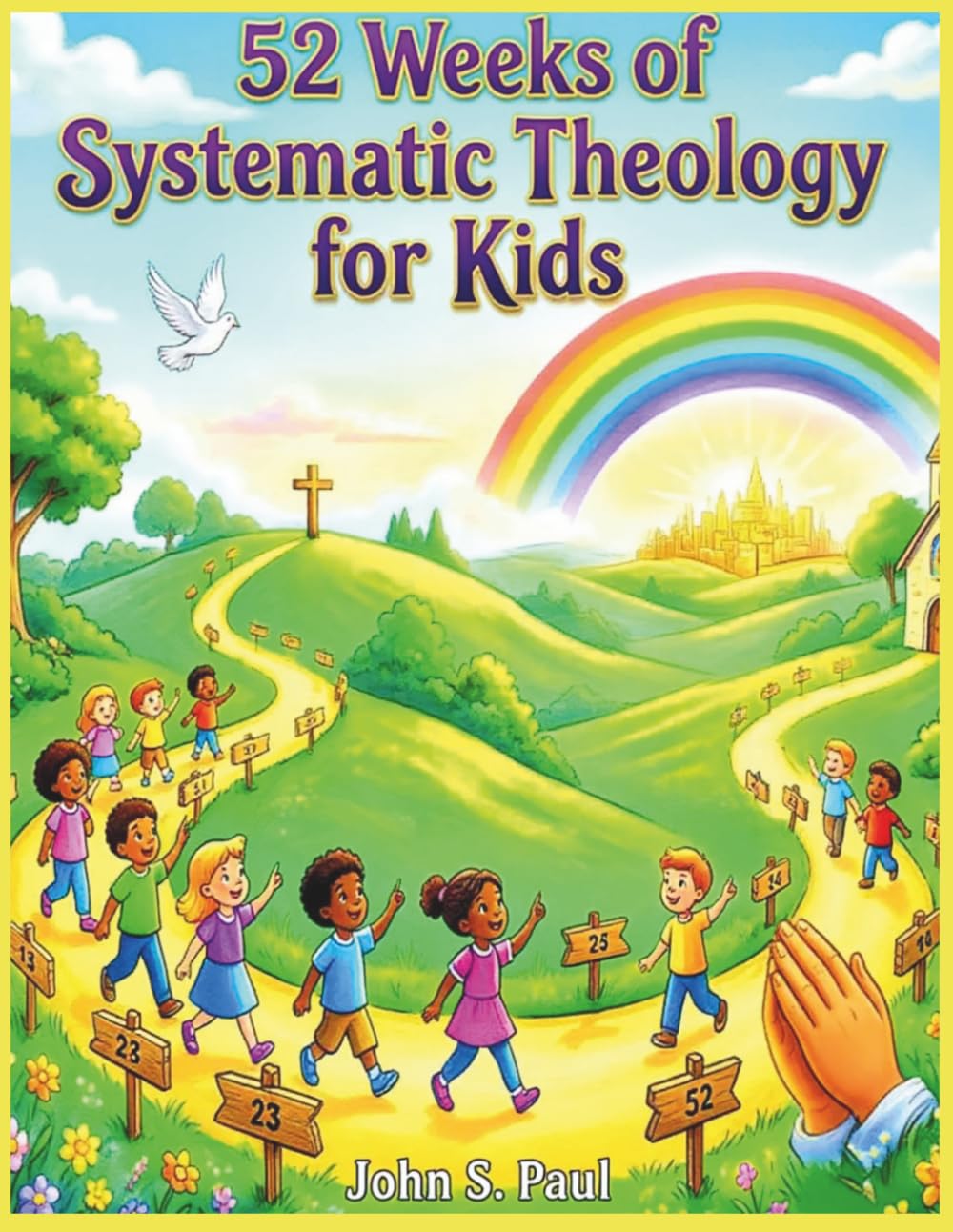 52 WEEKS OF SYSTEMIC THEOLOGY FOR KIDS: A Complete Year of Bible Based Theology Lessons for Kids Including Stories, Memory Verses, and Family Discussion Questions