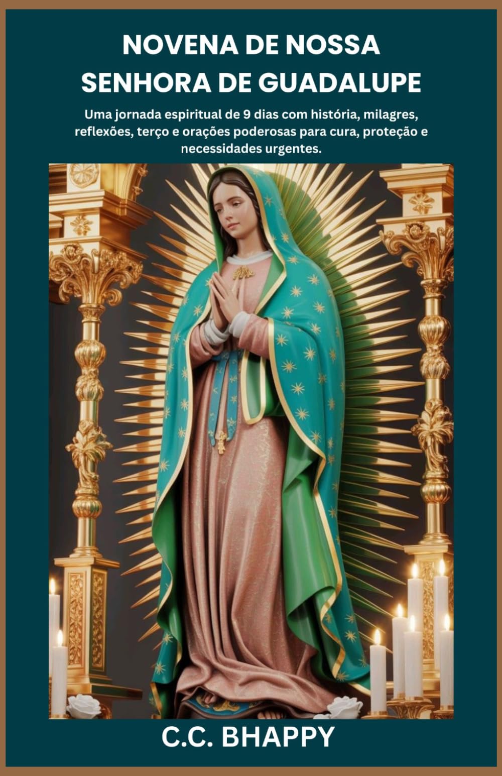 NOVENA DE NOSSA SENHORA DE GUADALUPE: Uma jornada espiritual de 9 dias com história, milagres, reflexões, terço e orações poderosas para cura, proteção e necessidades urgentes.