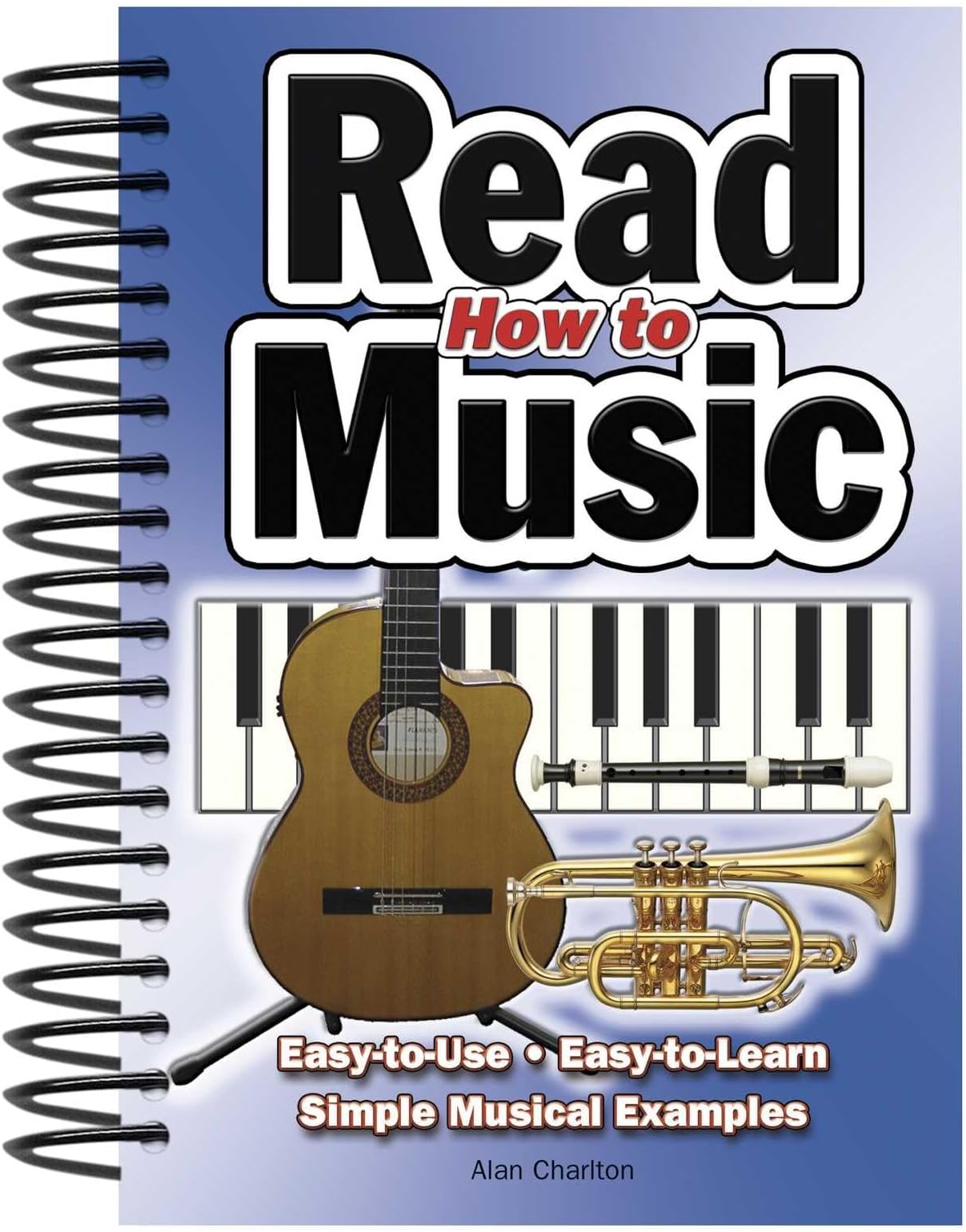 How To Read Music: Easy-to-Use, Easy-to-Learn; Simple Musical Examples
