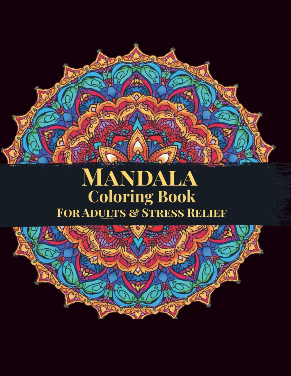 mandala Coloring Book Adults Sress & Relief: 100 entspannende Mandalas zur Stressreduktion, Achtsamkeit und inneren Ruhe – Kreatives Ausmalbuch für Entspannung und Meditation