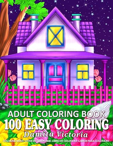 100 Easy Coloring | Adult Coloring Book: Relaxation Coloring Book with Large Print Featuring Lovely Flowers, Cozy Landscape and Beautiful Houses | Perfect Coloring Book for Seniors and Beginners