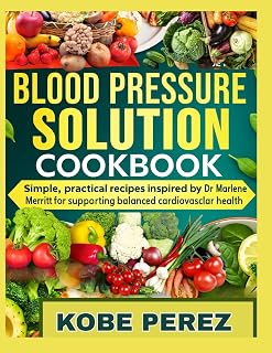 BLOOD PRESSURE SOLUTION COOKBOOK: Simple,practical recipes inspired by Dr Marlene Merritt for supporting balanced cardiovascular health