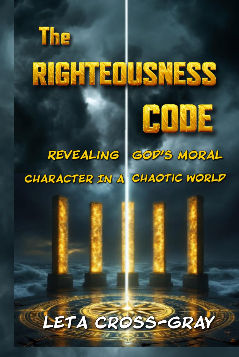 The Righteousness Code: Revealing God’s Moral Character In A Chaotic World