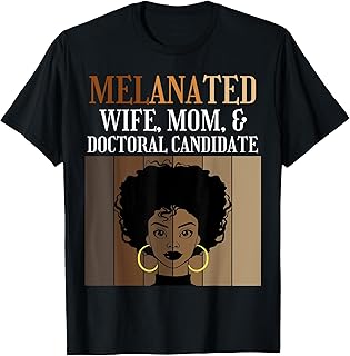 Melanated Wife Mom Doctoral Candidate PhD Student Afro Black T-Shirt