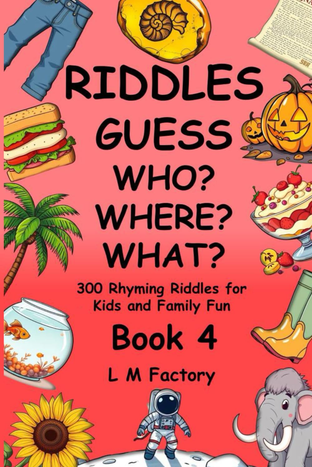 Riddles: Guess Who? Where? What? Book 4: 300 Rhyming Riddles for Kids and Family Fun