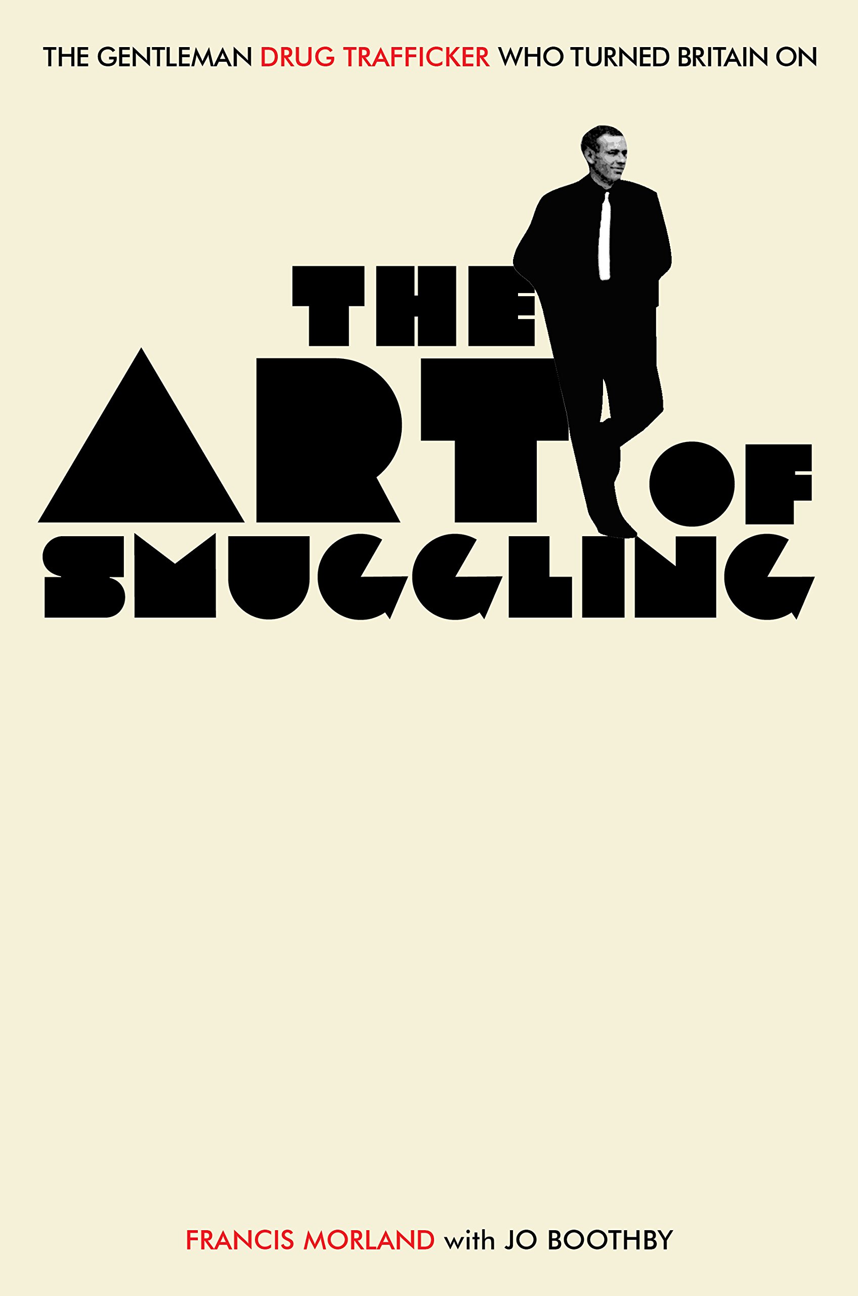 Buy Art Of Smuggling: The Gentleman Drug Trafficker Who Turned Britain On — BookShops.in