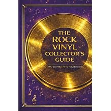 The Rock Vinyl Collectors Guide 100 Essential Rock Vinyl Records