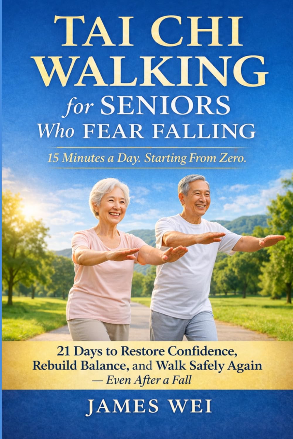 Tai Chi Walking for Seniors Who Fear Falling: 21 Days to Restore Confidence, Rebuild Balance, and Walk Safely Again — Even After a Fall